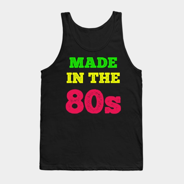 Made In The 80's Tank Top by MCALTees